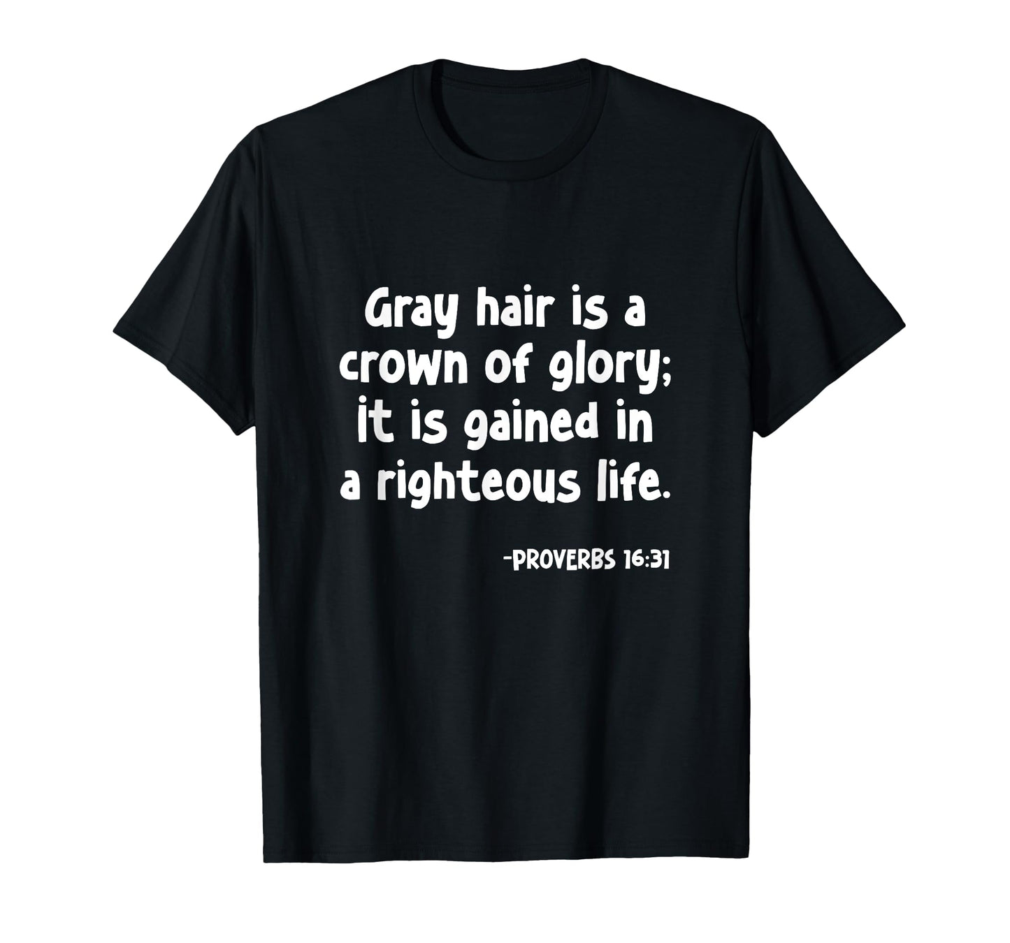 Proverbs 16:31 Gray Hair Is A Crown of Glory Christian T-Shirt