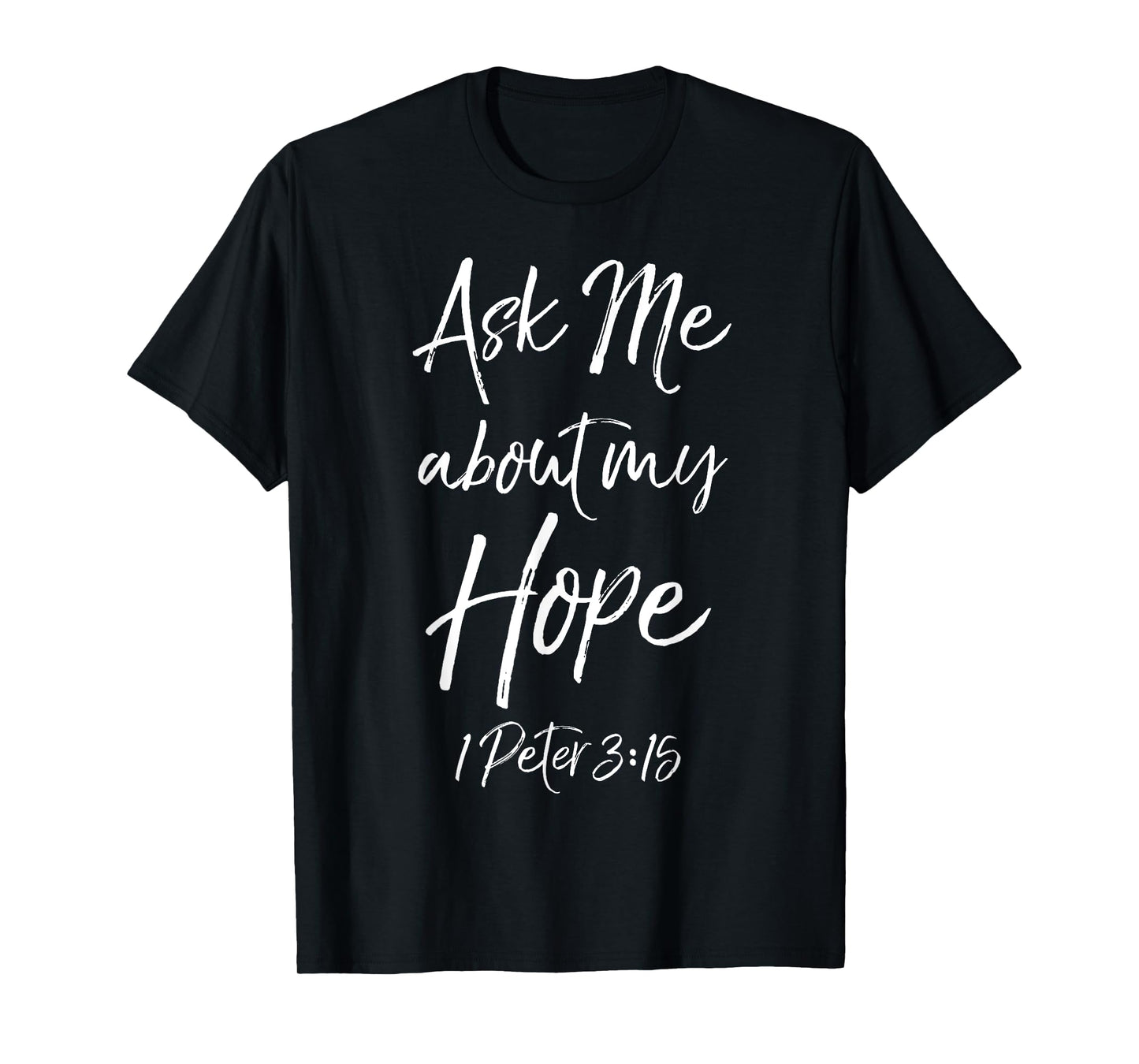 Evangelism Bible Verse Ask Me About My Hope 1 Peter 3:15 T-Shirt