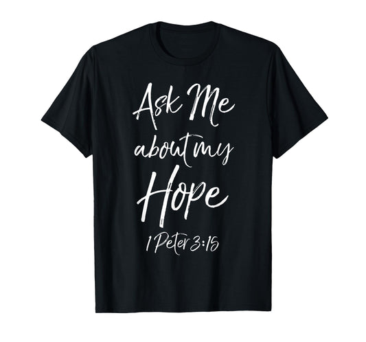 Evangelism Bible Verse Ask Me About My Hope 1 Peter 3:15 T-Shirt