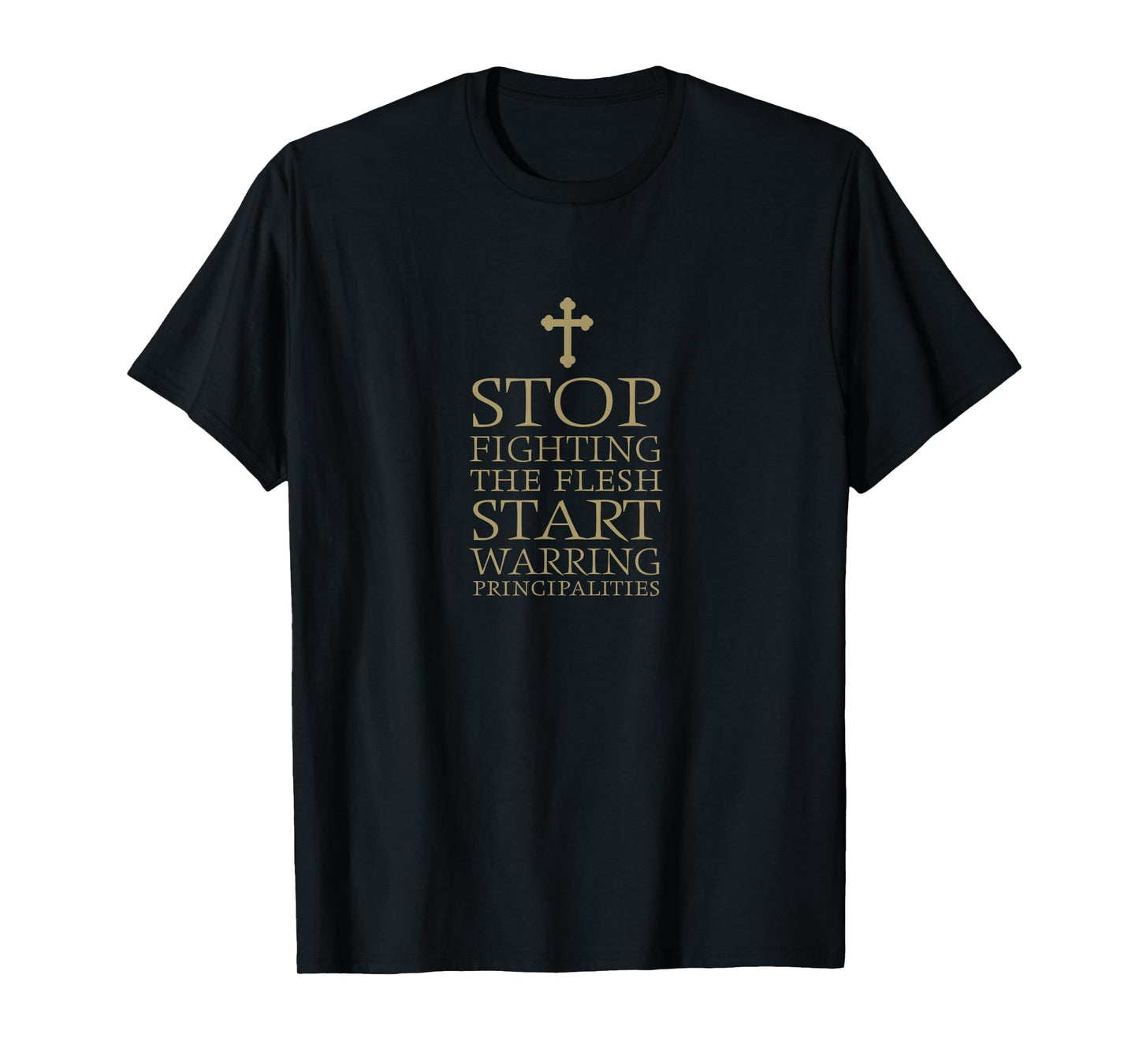 Eph 6 12 Stop Fighting Flesh Ephesians 6 12 T-Shirt