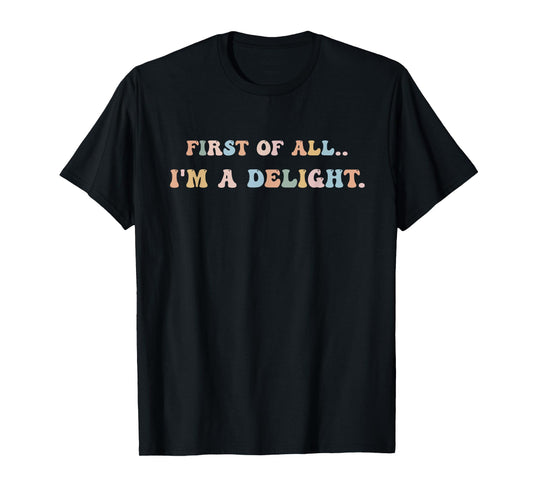 First Of All I'm A Delight Women Men T-Shirt