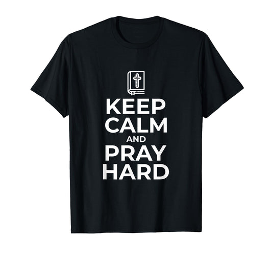 Keep Calm and Pray Hard Religious Tshirt for Christian Gifts T-Shirt