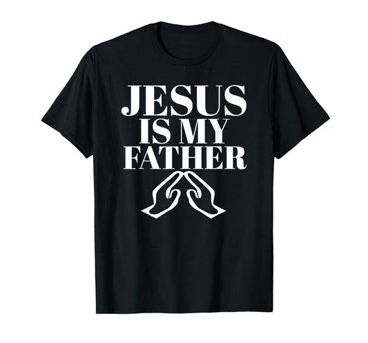 Funny Jesus is My Father Jesus Christ T-Shirt