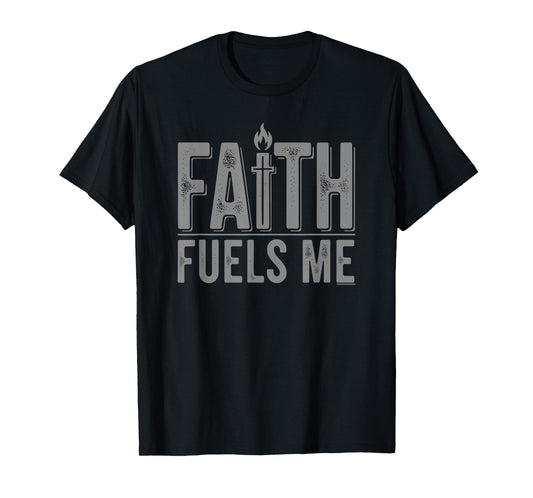 Faith Fuels Me Cross Flame God Strength Inspiring Christian T-Shirt