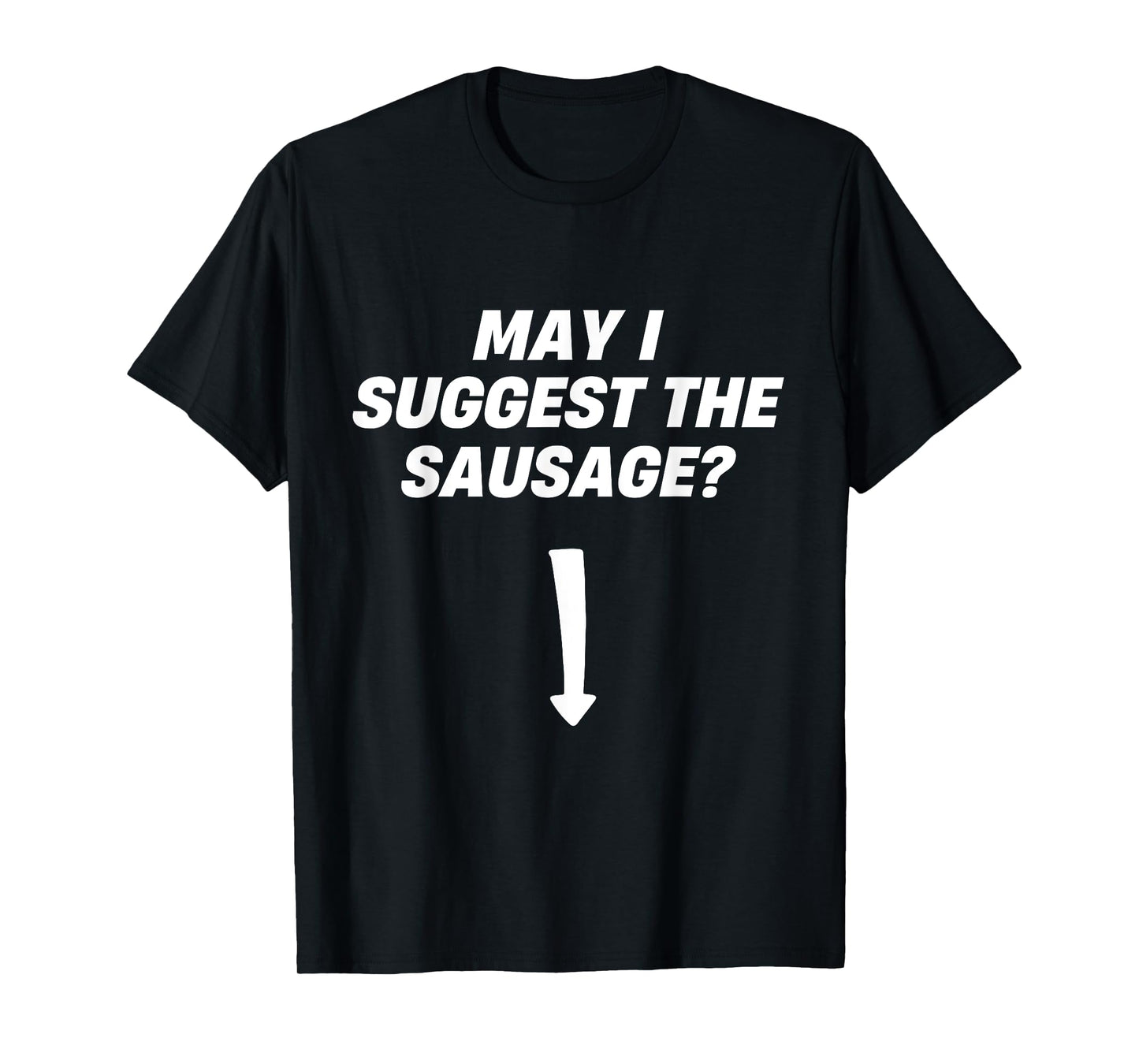 May I Suggest The Sausage BBQ Sausage Lover T-Shirt