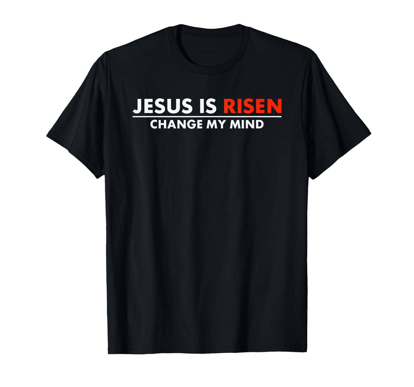 Jesus Is Risen Change My Mind Christian Faith T-Shirt