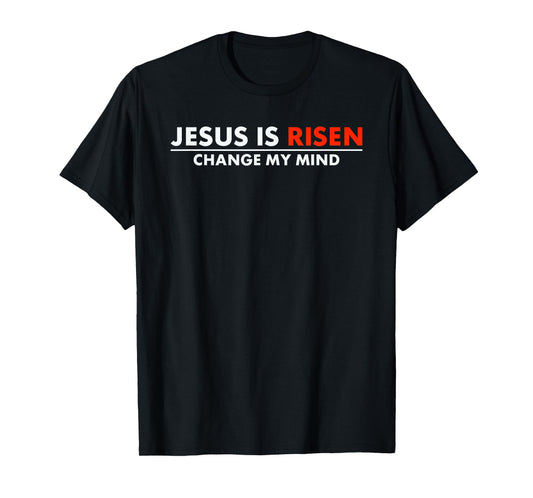 Jesus Is Risen Change My Mind Christian Faith T-Shirt