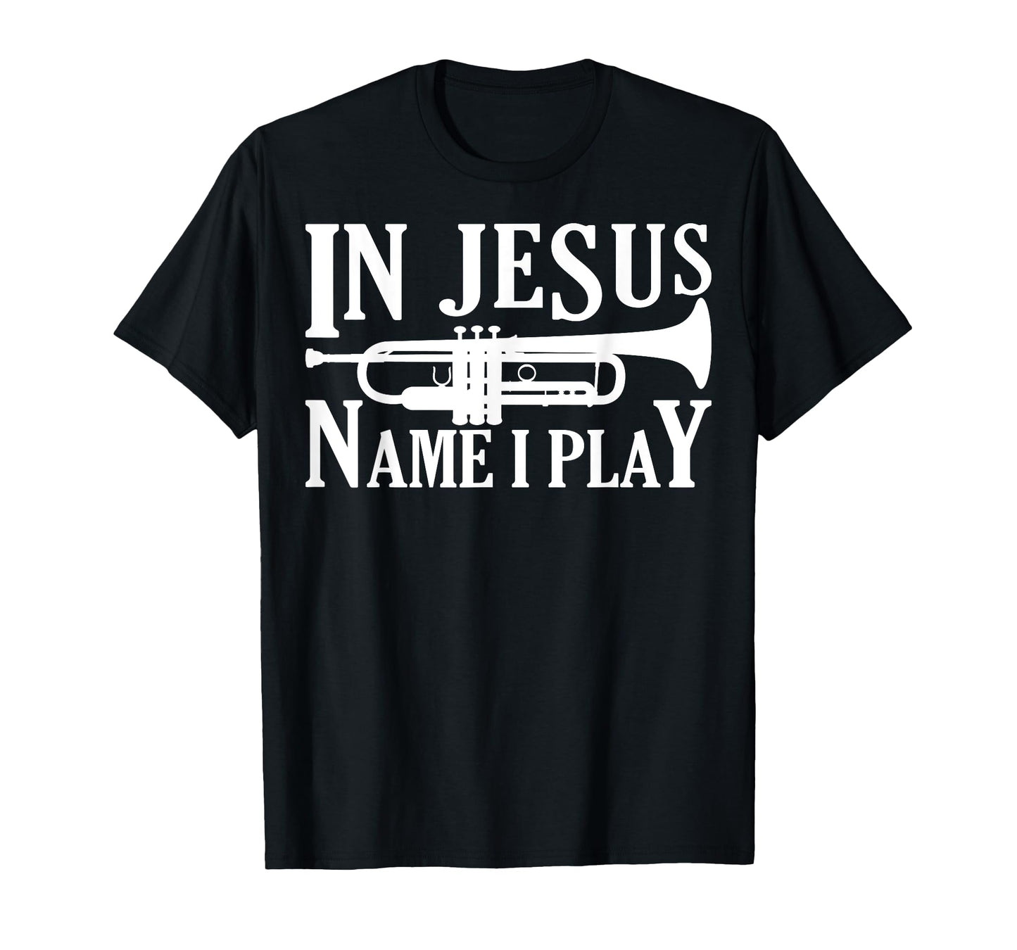 Marching Band Trumpet In Jesus Name I Play Funny T-Shirt
