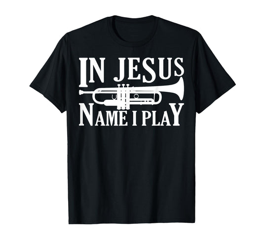 Marching Band Trumpet In Jesus Name I Play Funny T-Shirt