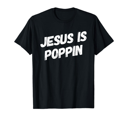 Jesus Is Poppin - Funny Christian Jesus Lover Faith Lord T-Shirt