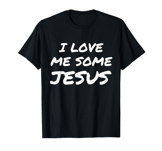 I Love Me Some Jesus T-Shirt Cool Christian Faith Easter T-Shirt