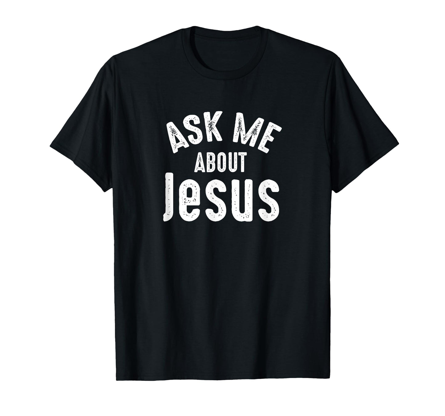 Ask Me About Jesus Sharing the Gospel Evangelizing the Lost T-Shirt