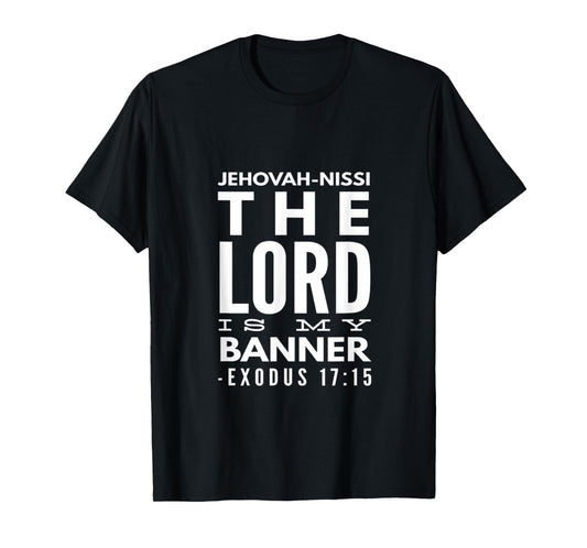Jehovah Nissi: The Lord Is My Banner, Exodus 17:15 T-Shirt