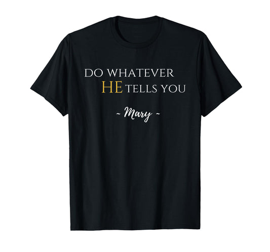 Do Whatever He Tells You Mary Marian Quote Catholic Devotee T-Shirt