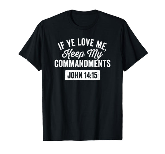 If Ye Love Me, Keep My Commandments Faith in God T-Shirt