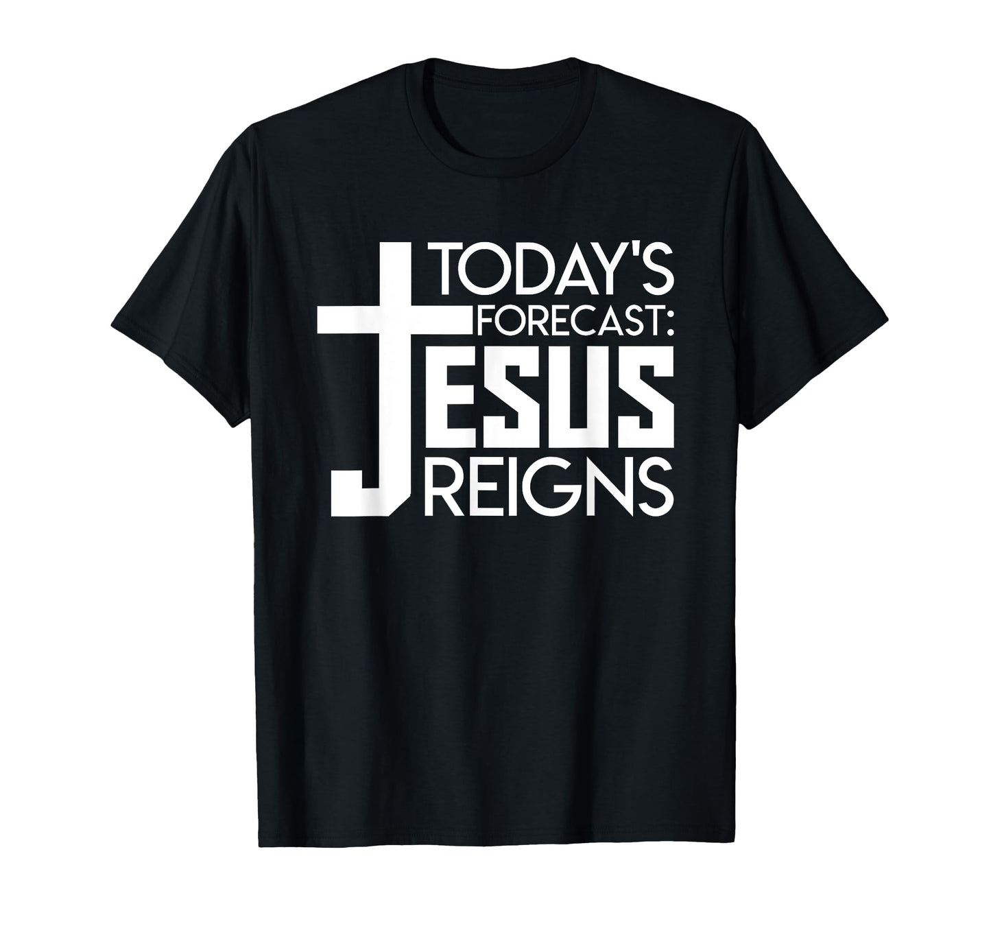 Todays Forecast Jesus Reigns Christian Funny Quote Shirt T-Shirt