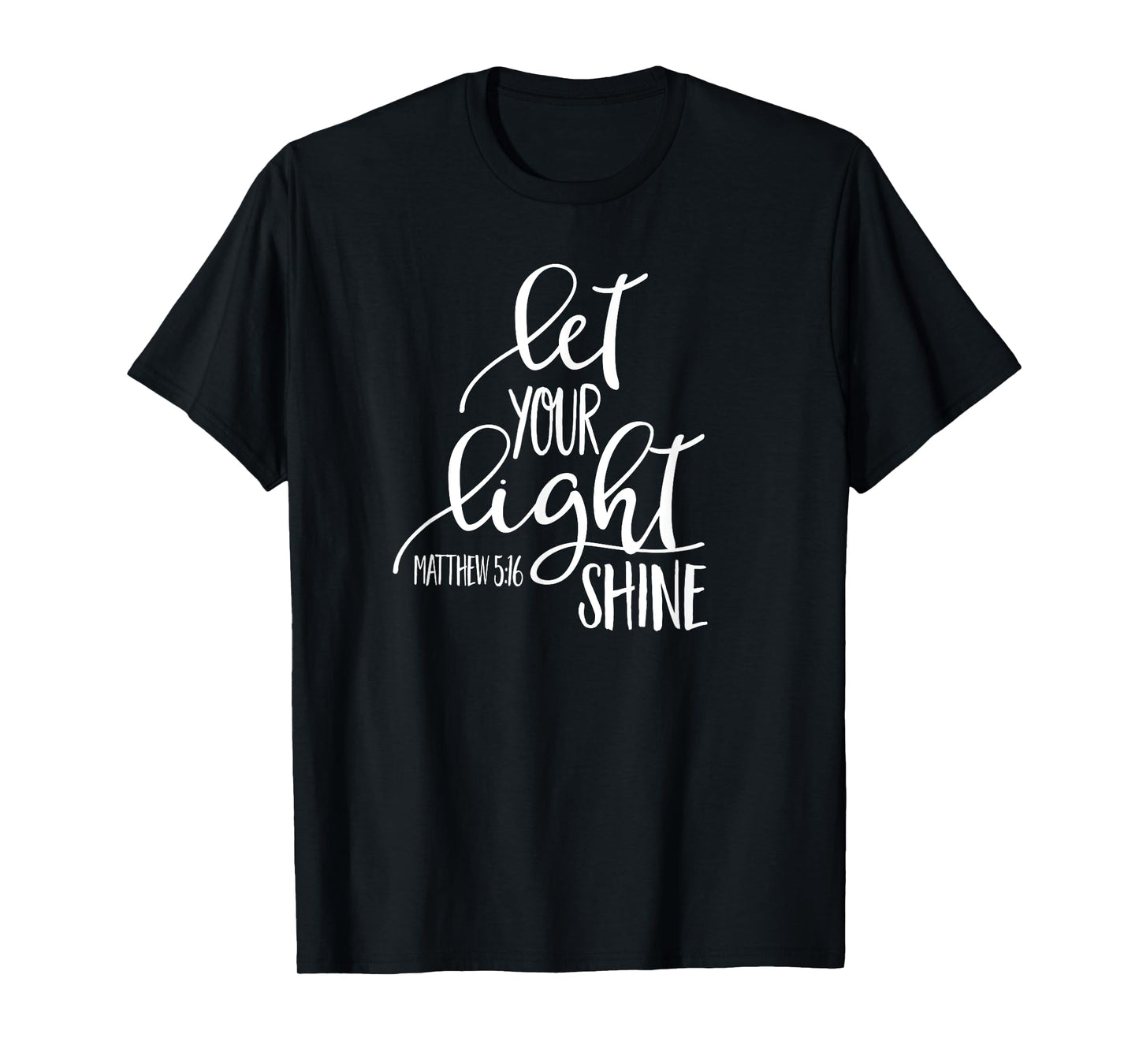 Matthew 5:16 Bible Verse LET YOUR LIGHT SHINE SHIRT T-Shirt