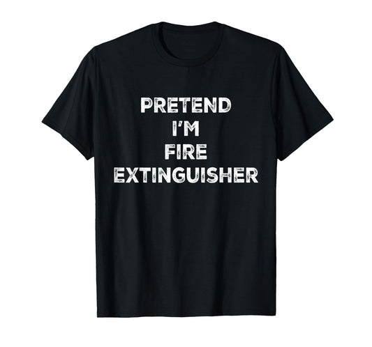 Pretend I'm Fire Extinguisher Lazy Halloween Costume T-Shirt