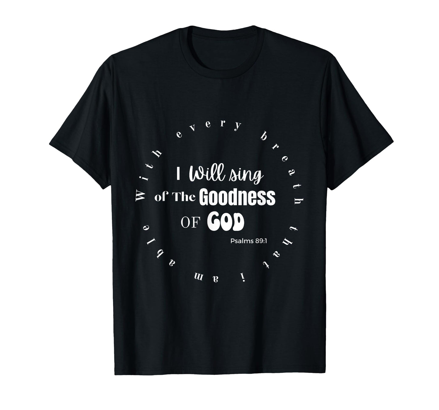 I WILL SING OF THE GOODNESS OF GOD T-Shirt