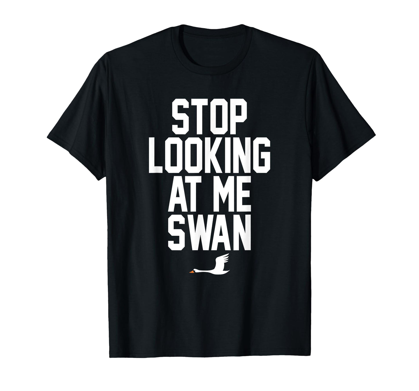 Stop Looking At Me Swan T-Shirt