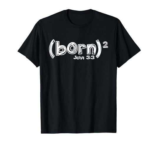 John 3:3 - Born Again (Born Squared) T-Shirt