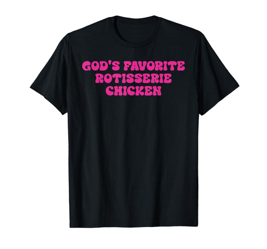 God's Favorite Rotisserie Chicken Design T-Shirt