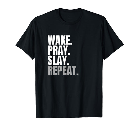 wake. pray. slay. repeat T-Shirt