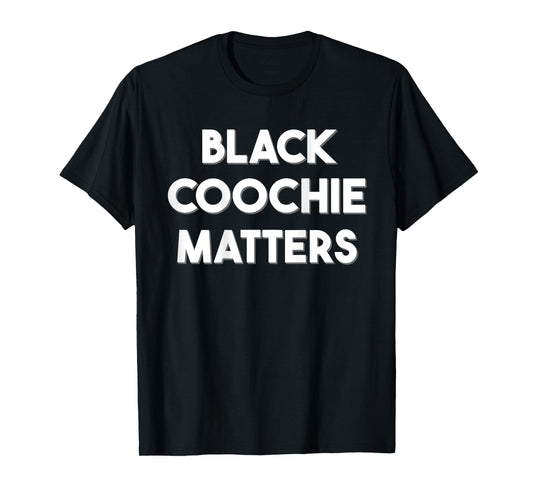 Black Coochie Matters Funny Quotes T-Shirt