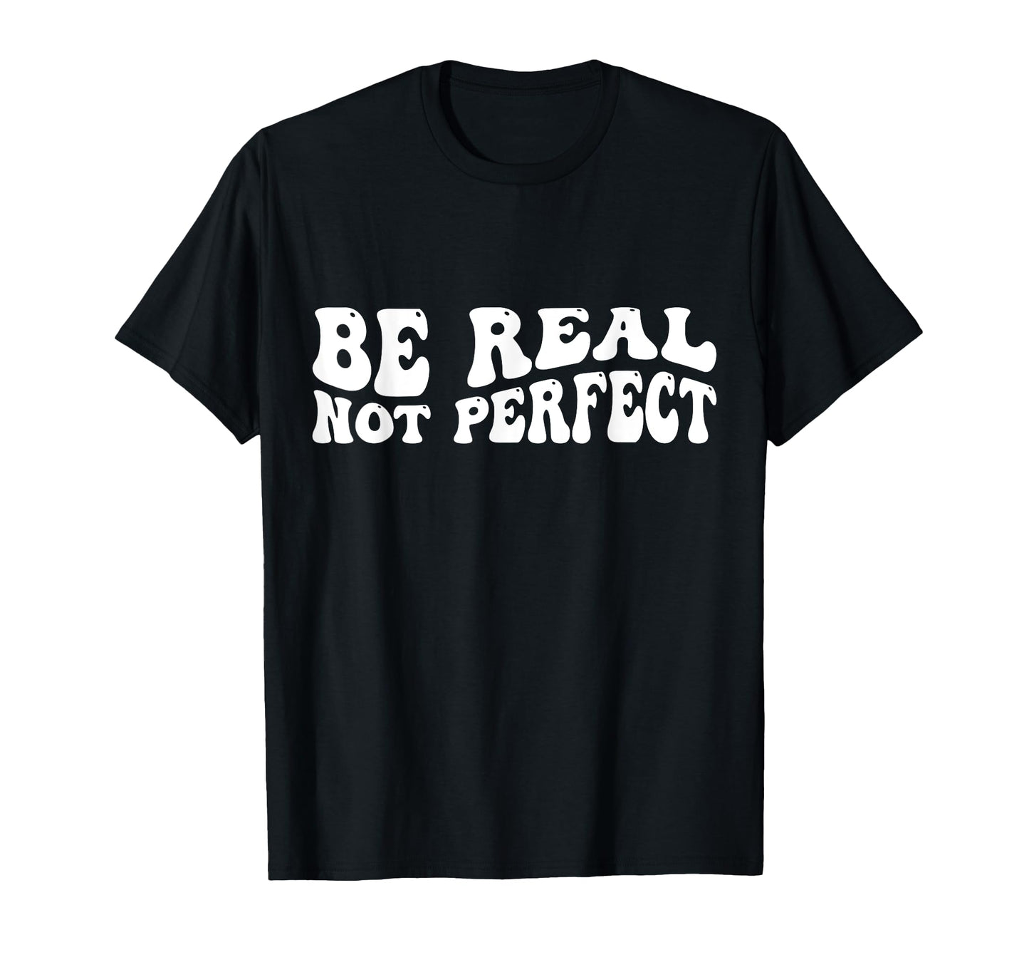 Be real not perfect T-Shirt