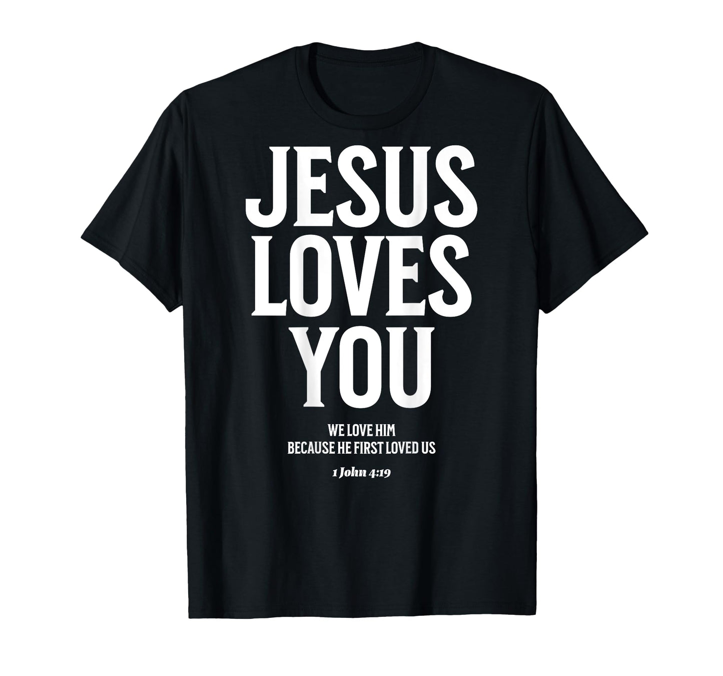 Jesus Loves You (1 John 4:19) Bible Verse (On Back) T-Shirt
