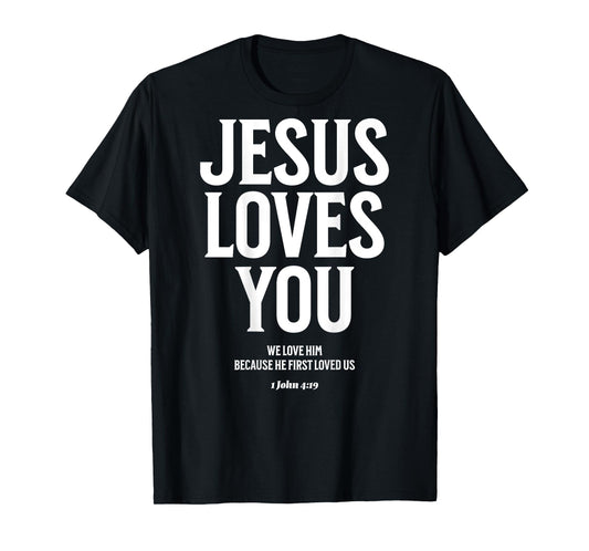 Jesus Loves You (1 John 4:19) Bible Verse (On Back) T-Shirt