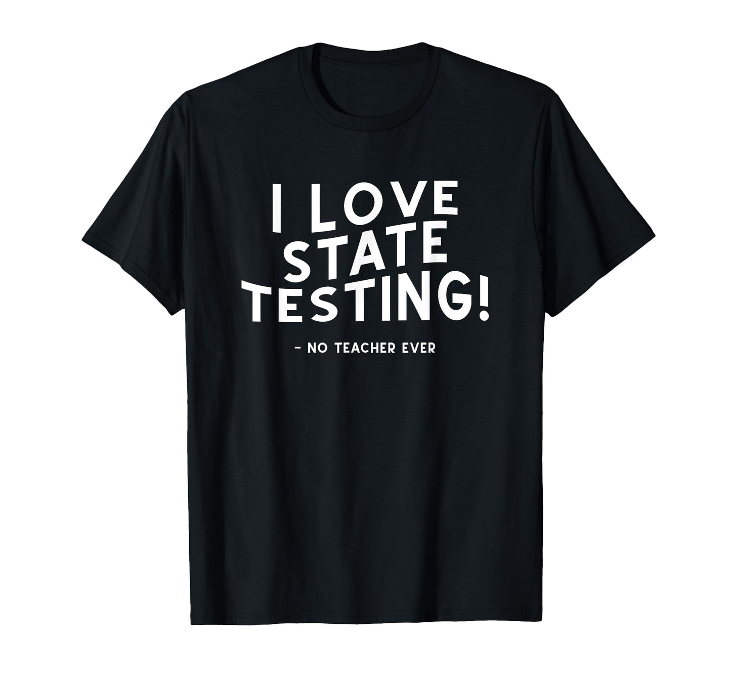 I Love State Testing and I'm Sarcastic Funny Teacher Student T-Shirt for Men Women Kids