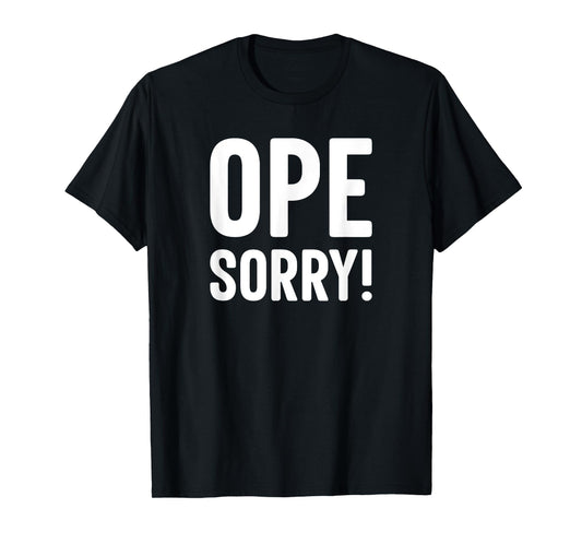 Ope Sorry Midwestern Funny Slogan T-Shirt