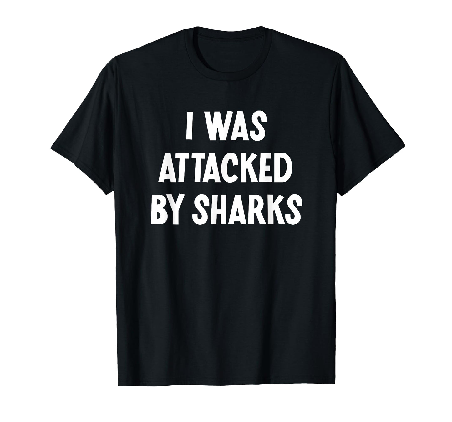 I Was Attacked By Sharks, Funny, Jokes, Sarcastic T-Shirt