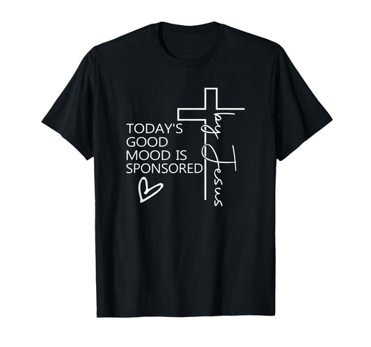 Today's Good Mood Is Sponsored By Jesus T-Shirt