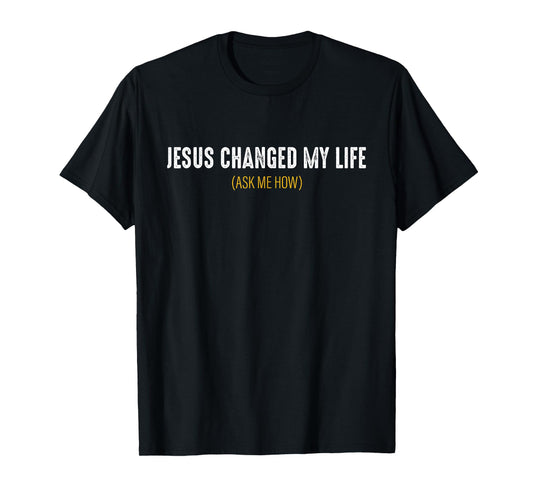 Jesus Changed My Life Ask Me How Sharing Gospel Evangelism T-Shirt