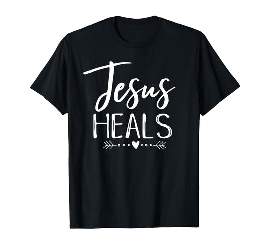 Jesus Heals Christian Faith Health Healing Shirt Hope Tee T-Shirt