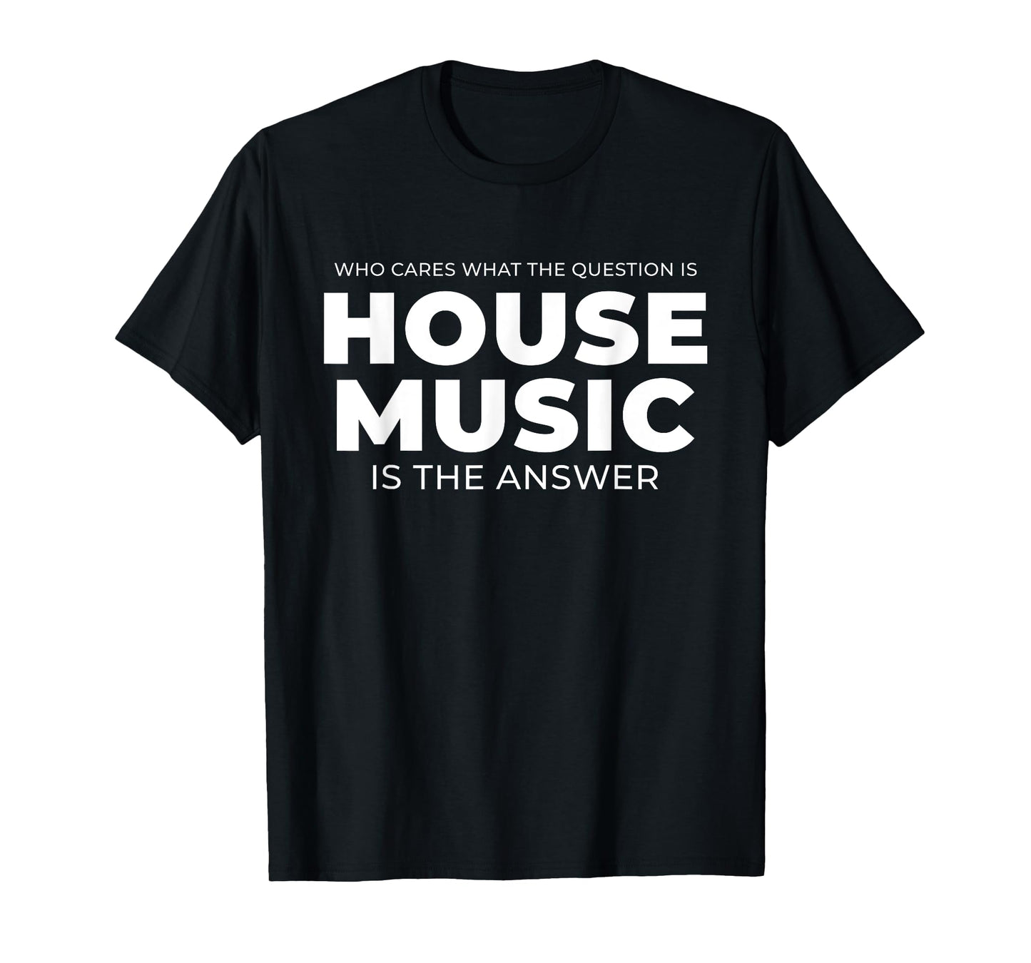 House Music Quote - EDM DJ Rave T-Shirt