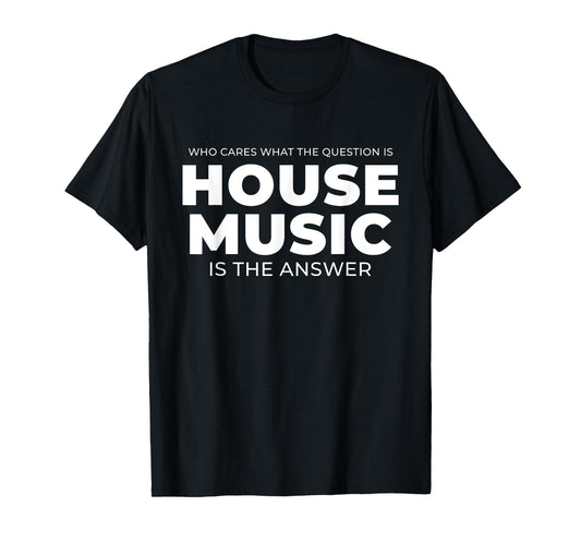 House Music Quote - EDM DJ Rave T-Shirt
