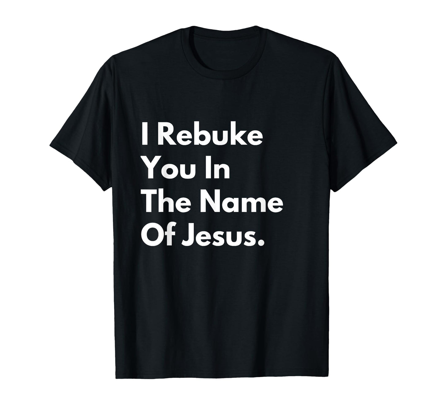 i rebuke you in the name of jesus T-Shirt