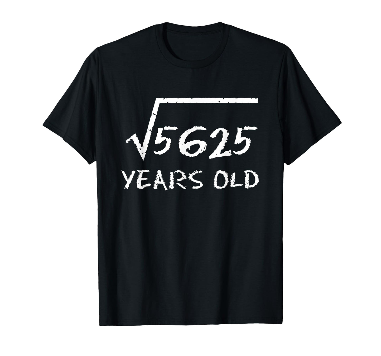 Square Root 5625 75th Birthday 75 Years Old Math Funny T-Shirt