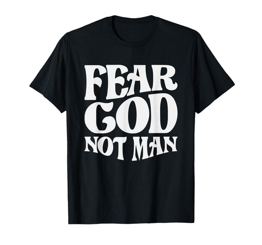 Fear God Not Man Christian Quote T-Shirt