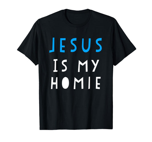Jesus Is My Homie T-Shirt Funny Quote Tee T-Shirt