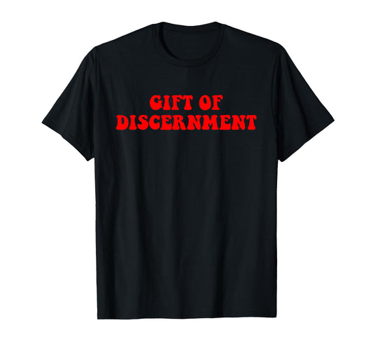 Gift Of Discernment Quote T-Shirt