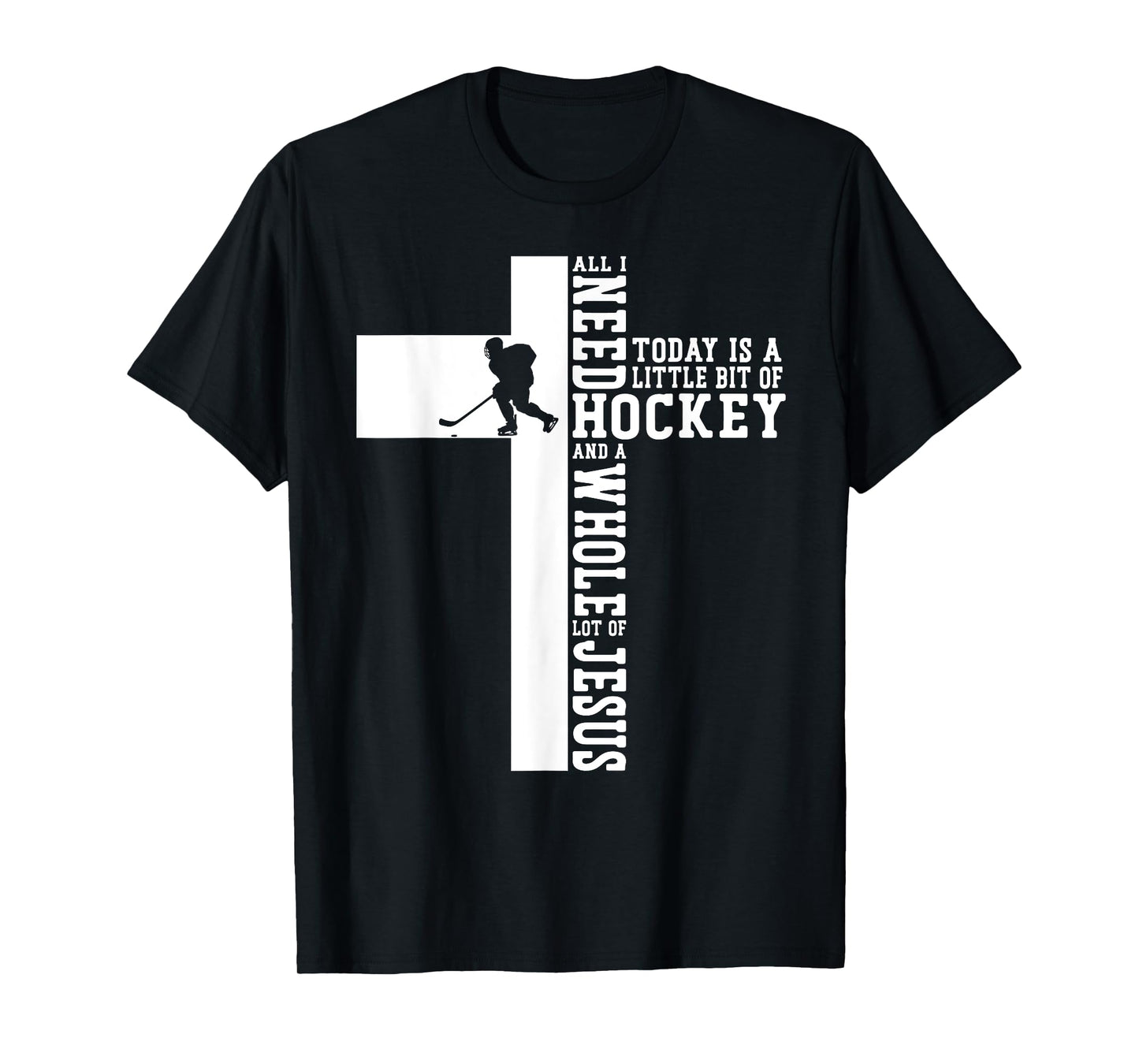 Ice Hockey Vintage Cross Faith Jesus All I Need Today Is A T-Shirt