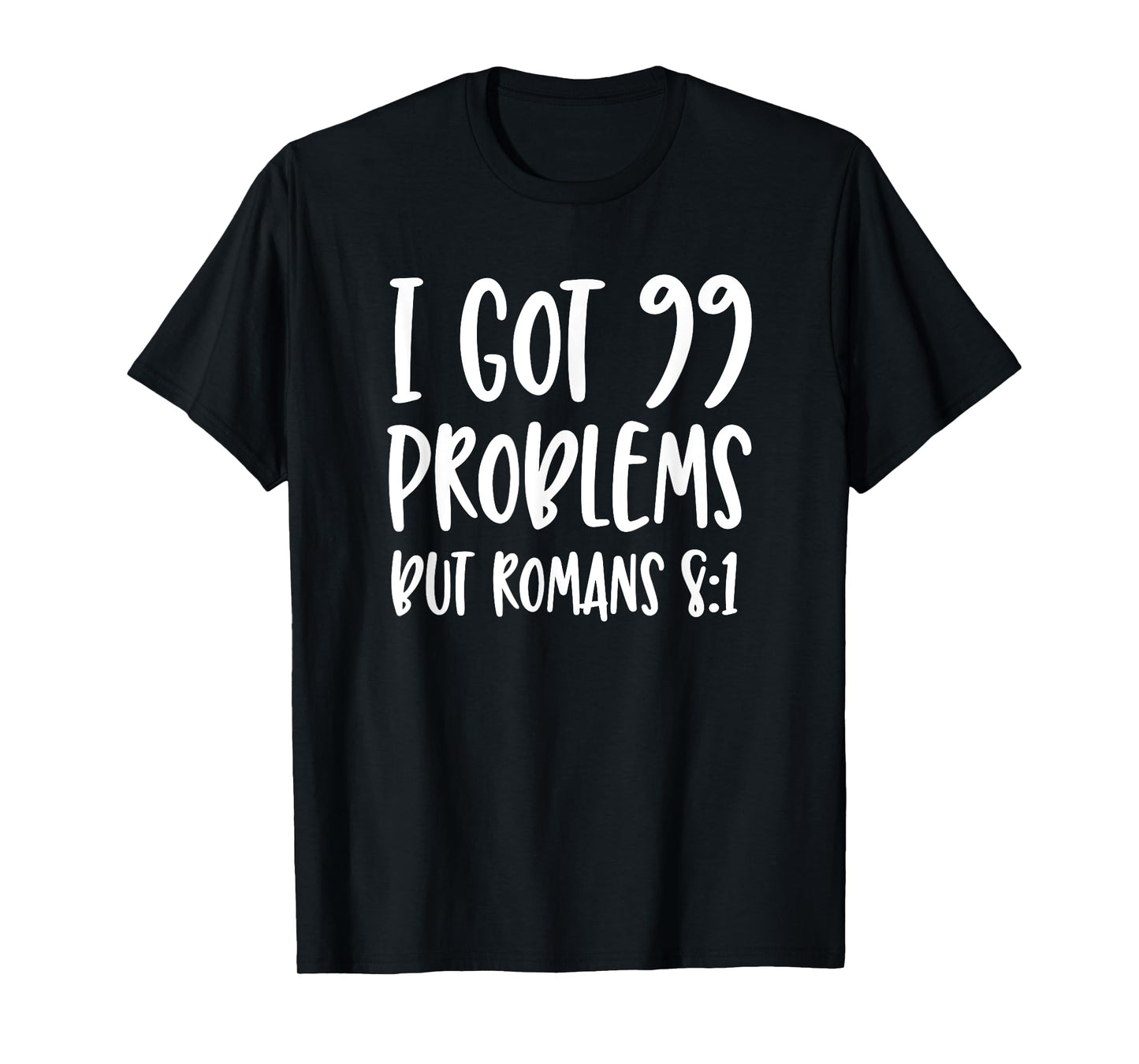 I Got 99 Problems But Romans 8:1 Bible Verse Christian T-Shirt