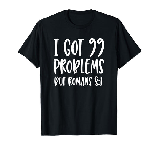 I Got 99 Problems But Romans 8:1 Bible Verse Christian T-Shirt