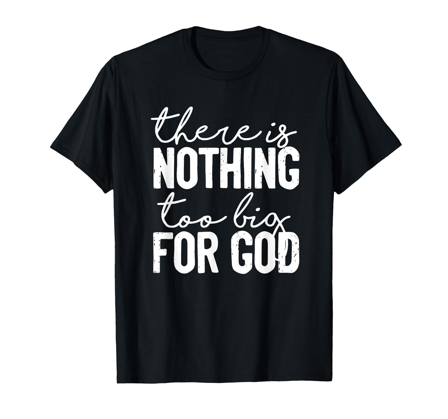 There Is Nothing Too Big For God Christian T-Shirt