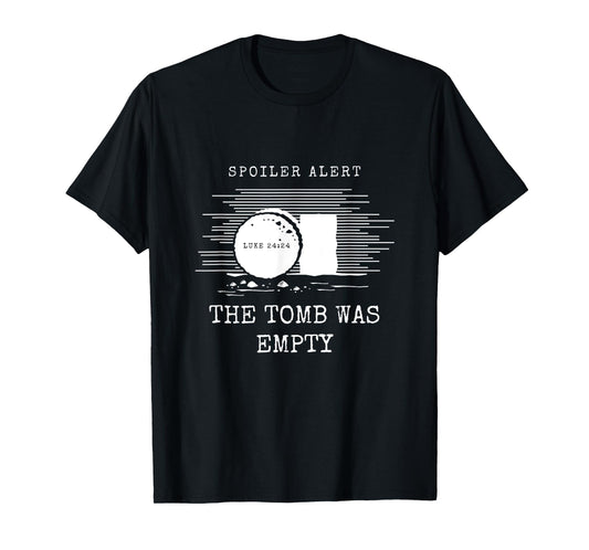 Easter Christian He Is Risen Spoiler Alert the Tomb Is Empty T-Shirt