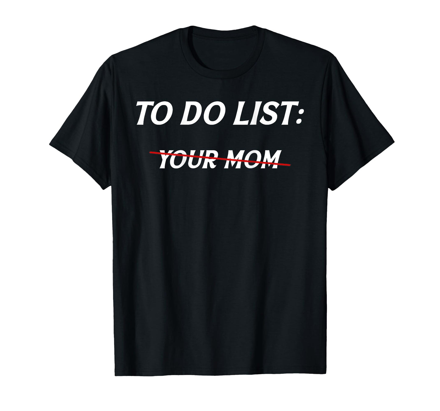 To Do List Your Mom Mothers Day Meme Jokes (On Back) T-Shirt